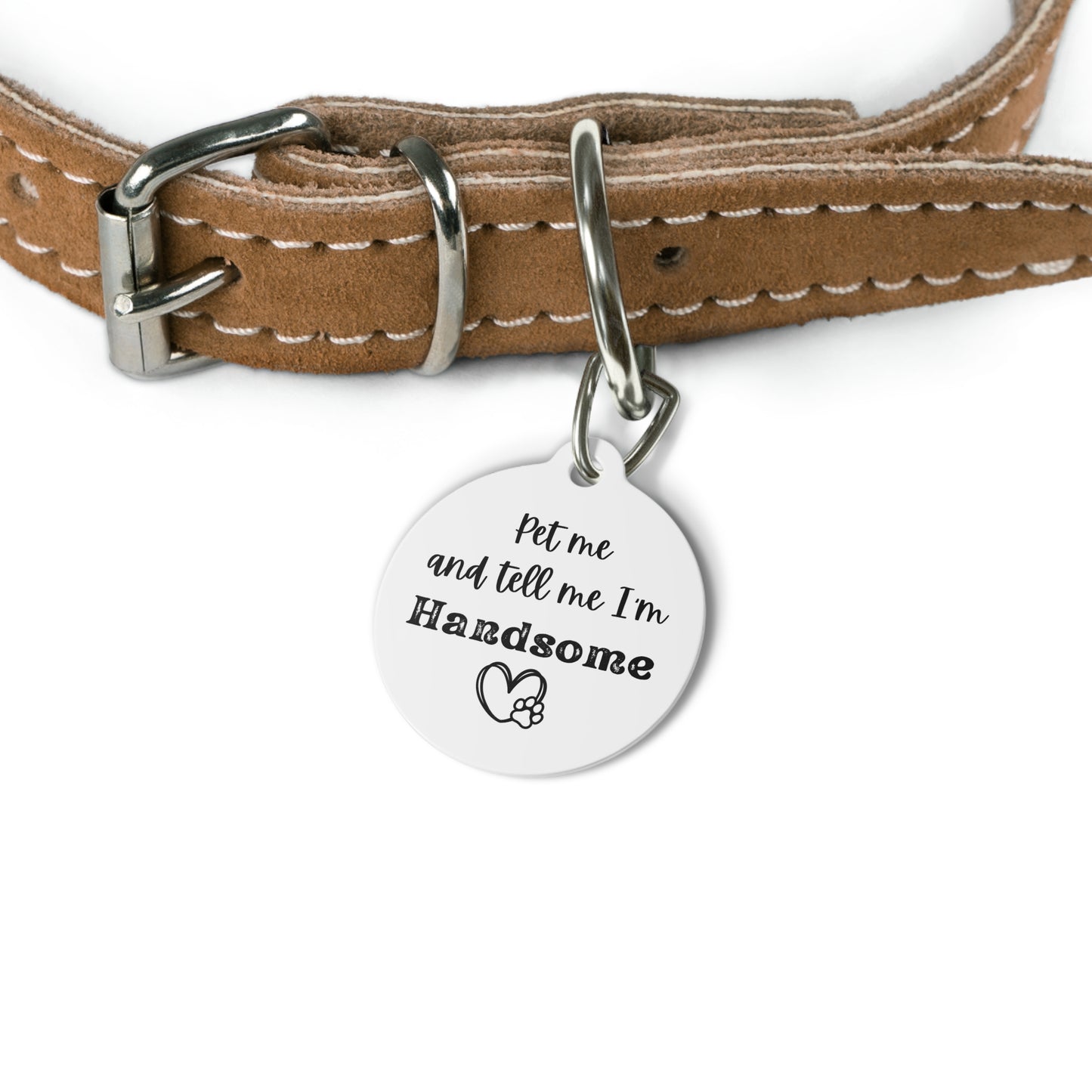 Funny Dog Tag "Pet me and tell me I'm handsome." Personalized (1 inch)