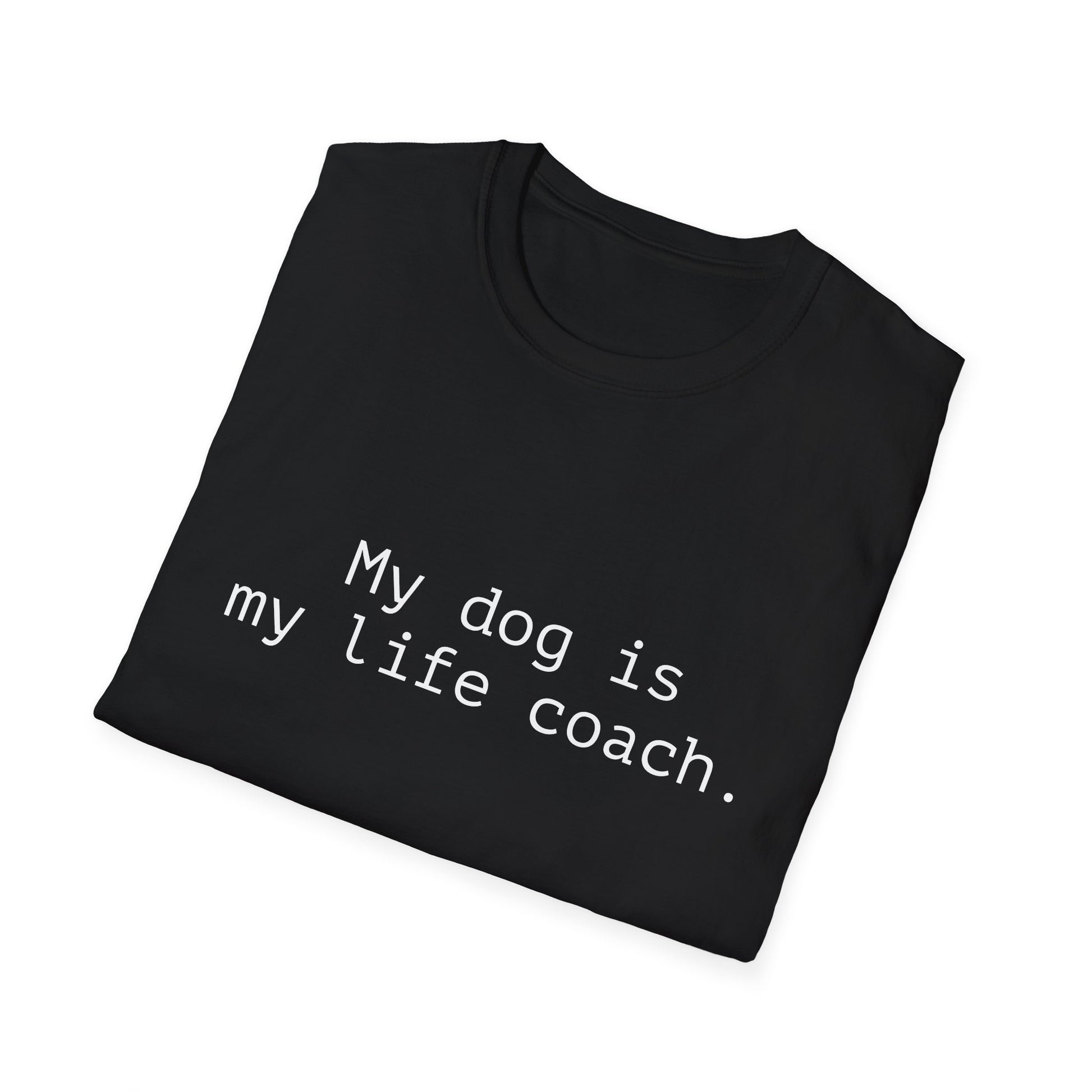 Black t-shirt with 'My dog is my life coach' text on a white background