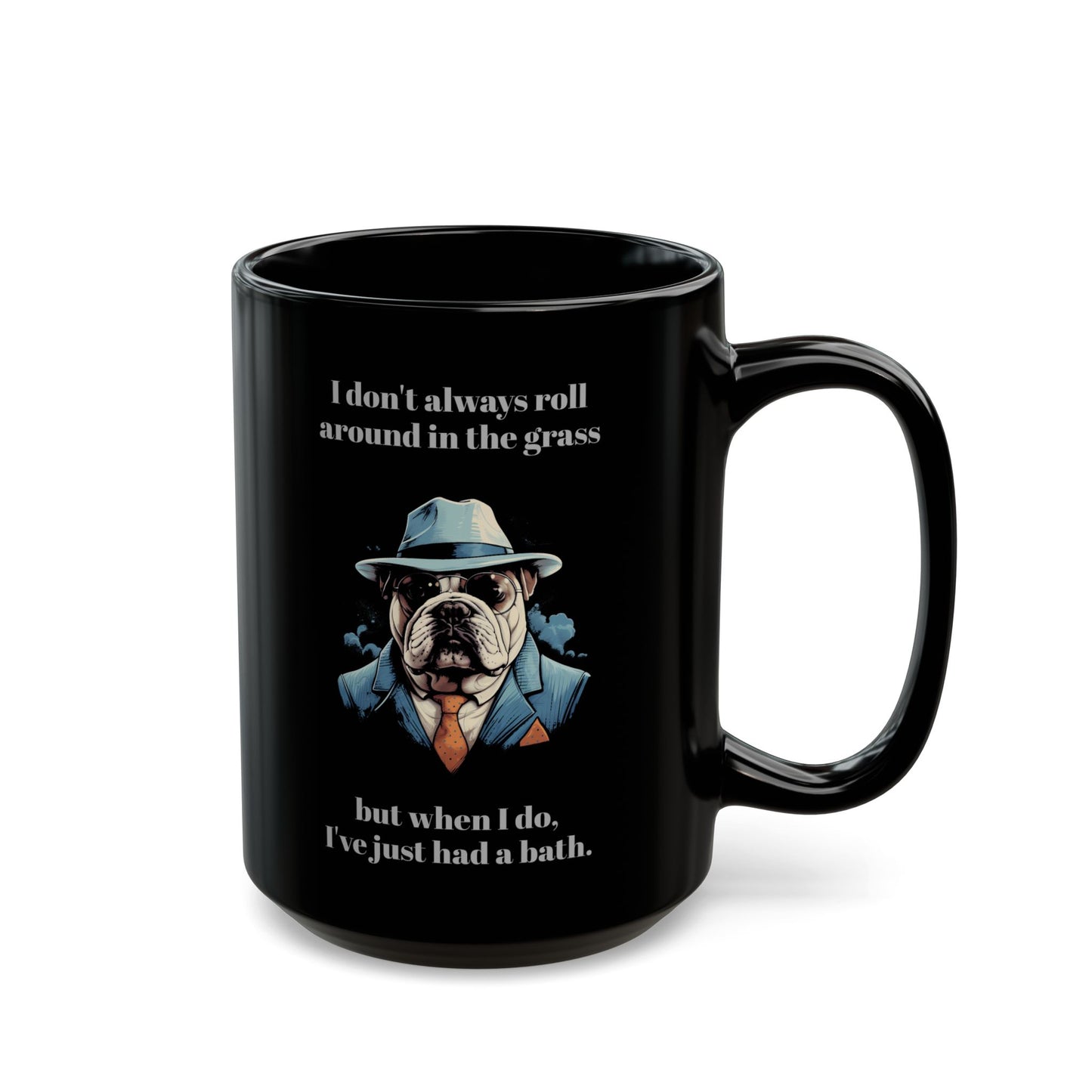 Gangster Dog Mug - "I don't always roll in the grass..." - 11 or 15 oz