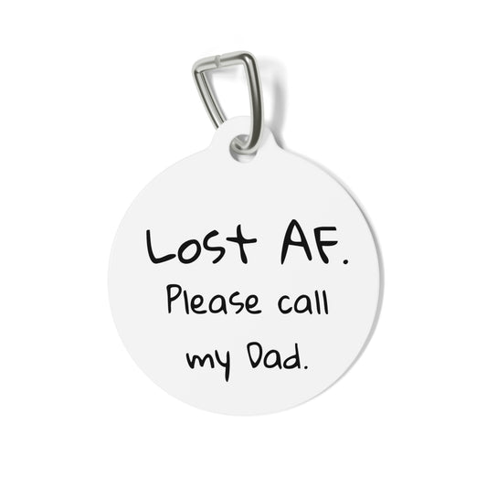 Humorous Lost Pet Tag - "Lost AF. Please Call My Dad."