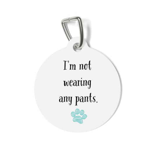 Funny Dog Tag "I'm not wearing any pants." Personalized (1 inch)
