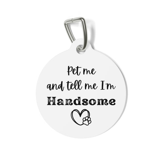 Funny Dog Tag "Pet me and tell me I'm handsome." Personalized (1 inch)