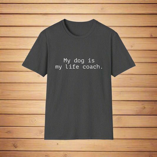 Dark gray t-shirt with white text 'My dog is my life coach' on a white background