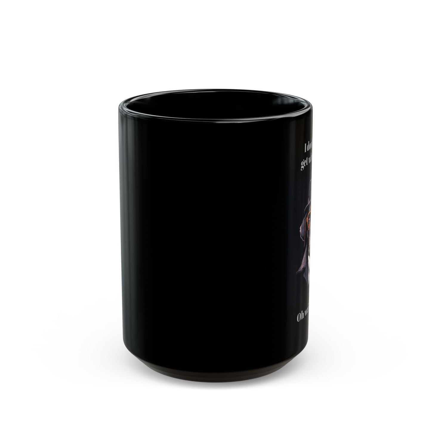 Gangster Dog Mug - "I don't always get what I want..." - 11 or 15 oz