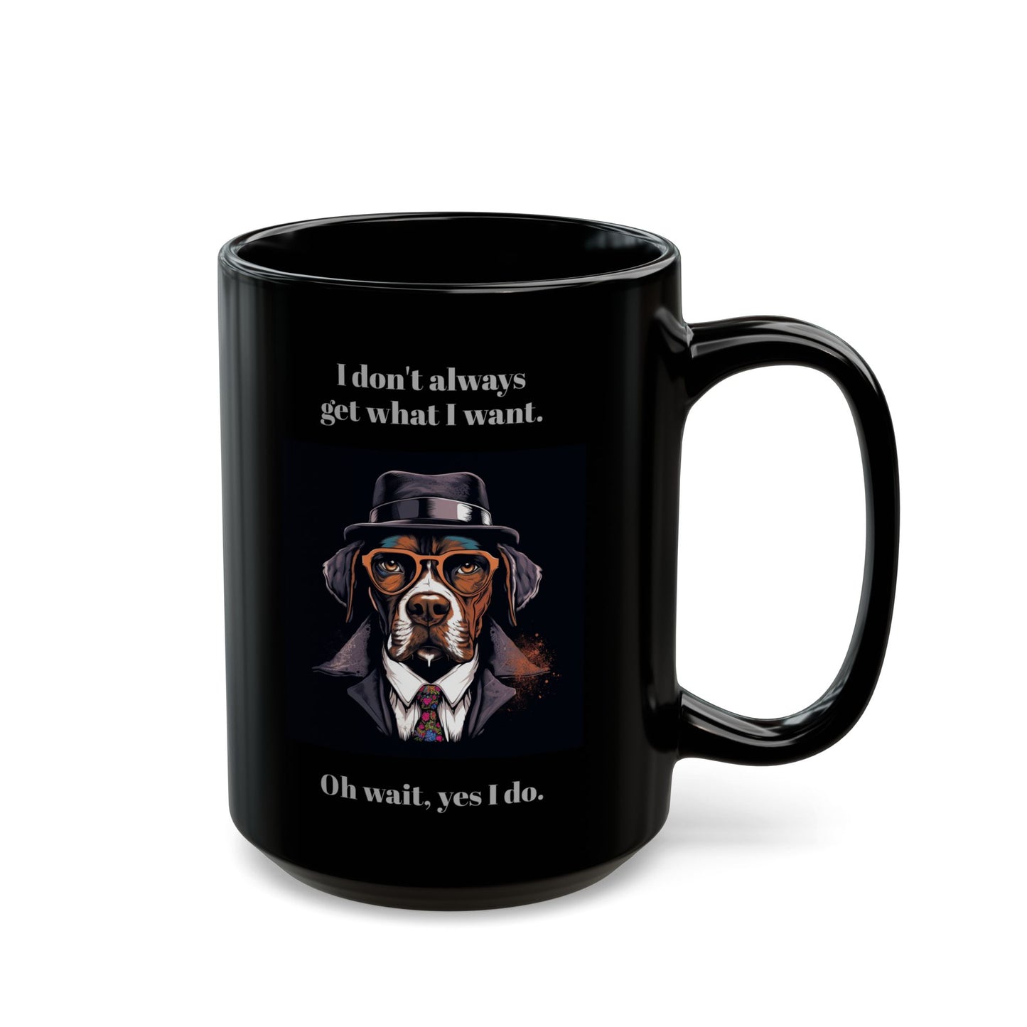 Gangster Dog Mug - "I don't always get what I want..." - 11 or 15 oz