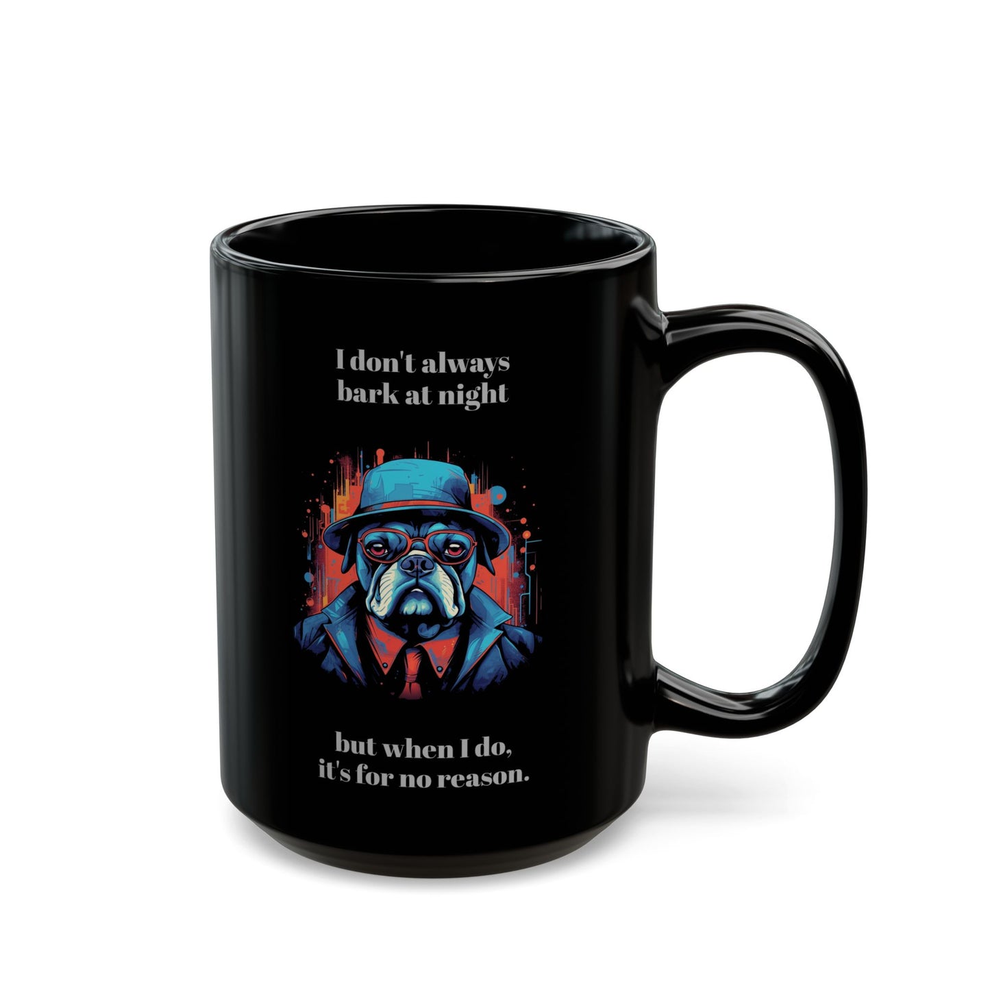 Gangster Dog Mug - "I don't always bark at night..." - 11 or 15 oz