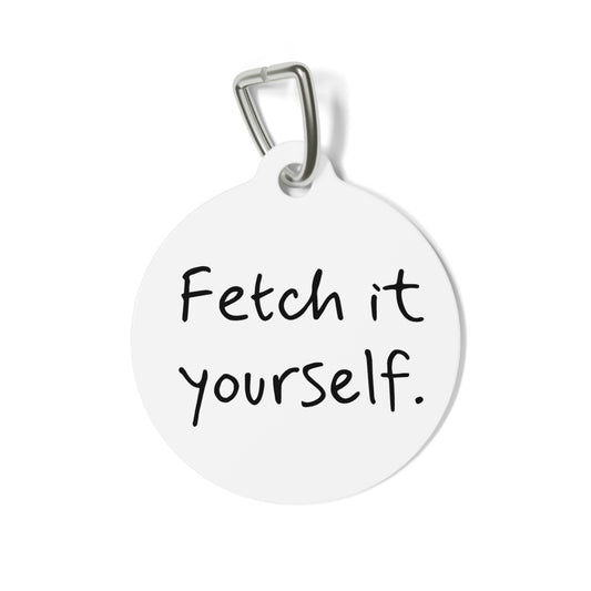 Funny Dog Tag "Fetch It Yourself" - Personalized (1 inch)
